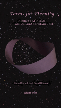 I. Ramelli, D. Konstan, Terms for Eternity: aiônios and aïdios in Classical and Christian Texts