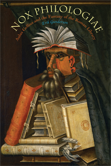 E. Gunderson, Nox philologiae: Aulus Gellius and the fantasy of the Roman library