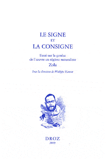 Ph. Hamon (dir.), Le Signe et la Consigne. Essai sur la genèse de l'oeuvre en régime naturaliste, Zola