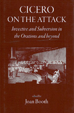 J. Booth (dir.), Cicero on the Attack. Invective and Subversion in the Orations and Beyond