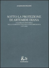 J. Spaccini, Sotto la protezione di Artemide Diana. L'elemento pittorico nella narrativa italiana contemporanea (1975-2000)