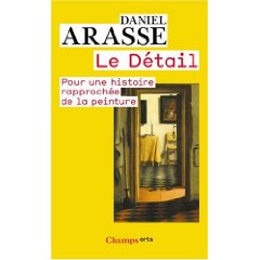 D. Arasse, Le Détail : Pour une histoire rapprochée de la peinture