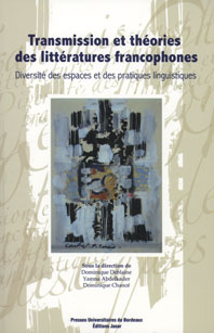 Y. Abdelkader, D. Chancé & D. Deblaine (dir.), Transmission et théories des littératures francophones. Diversité des espaces et des pratiques linguistiques