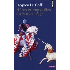 J. Le Goff, Héros et merveilles du Moyen Age