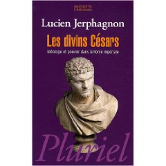 L. Jerphagnon, Les Divins Césars : Idéologie et pouvoir dans la Rome impériale