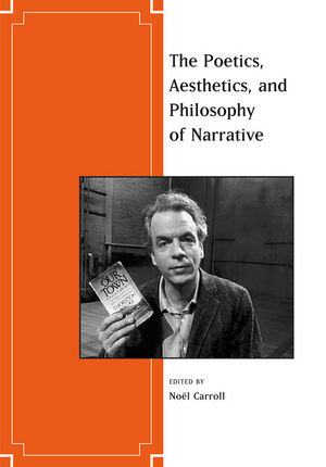 N. Carroll (éd.) The Aesthetics, Poetics, and Philosophy of Narrative (anthologie)