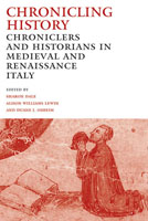 Chronicling History: Chroniclers and Historians in Medieval and Renaissance Italy