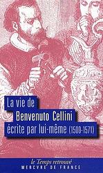 La Vie de Benvenuto Cellini écrite par lui-même