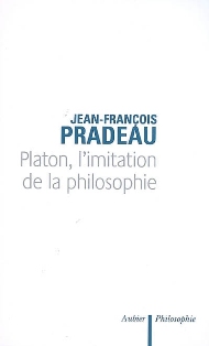 J.-F. Pradeau, Platon, l'imitation de la philosophie