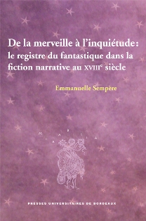 E. Sempère, De la merveille à l'inquiétude. Le registre du fantastique dans la fiction narrative du XVIIIe siècle