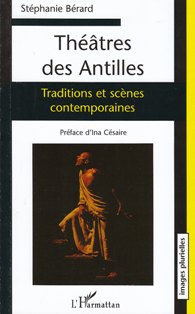 S. Bérard, Théâtres des Antilles. Traditions et scènes contemporaines