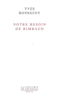 Y. Bonnefoy, Notre besoin de Rimbaud