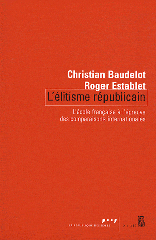 C. Baudelot, R. Establet, Elitisme républicain. L'Ecole française à l'épreuve des comparaisons internationales