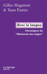 Y. Fastier, G. Magniont, Avec la langue. Chroniques du Matricule des Anges