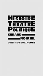 G. Noiriel, Histoire, théâtre et politique