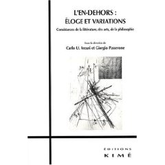 C. Arcuri & G. Passerone, L'en-dehors : Eloge et variations. Consistances de la littérature, des arts, de la philosophie
