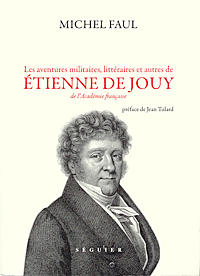 M. Faul, Les aventures militaires, littéraires et autres de Etienne de Jouy de l'Académie française