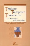 B. Bortolussi, M. Keller, S. Minon, L. Sznajder (dir.), Traduire, transposer, transmettre dans l'Antiquité gréco-romaine