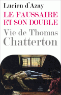 L. d' Azay, Le Faussaire et son double. Vie de Thomas Chatterton