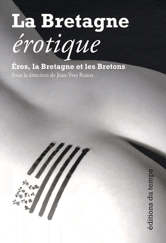 La Bretagne érotique. Eros, la Bretagne et les Bretons