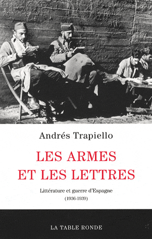 A. Trapiello, Les Armes et les lettres. Littérature et guerre d'Espagne (1936-1939)