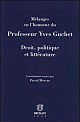 Droit, politique et littérature. Mélanges en l'honneur du Professeur Yves Guchet