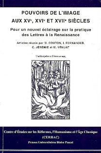 M. Couton, I. Fernandes, C. Jérémie,  M. Vénuat (dir.), Pouvoirs de l'image aux 15e, 16e et 17e siècles