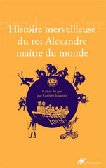 Histoire merveilleuse du roi Alexandre maître du monde, trad. du grec par C. Jouanno