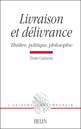 D. Guénoun, Livraison et délivrance. Théâtre, politique et philosophie.