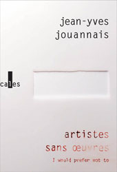 J.-Y. Jouannais, Artistes sans oeuvres. I would prefer not to