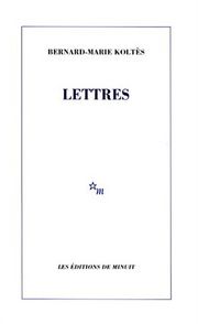 B.-M. Koltès, Lettres