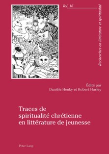 D. Henky & R. Hurley (dir.), Traces de spiritualité chrétienne en littérature de jeunesse