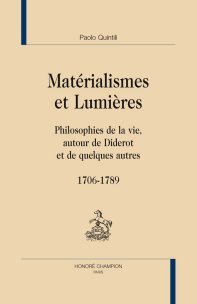P. Quintili, Matérialismes et Lumières. Philosophies de la vie, autour de Diderot et de quelques autres, 1706-1789