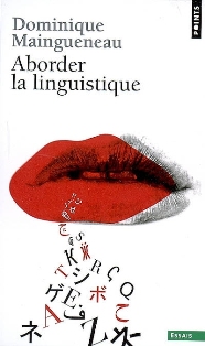 D. Maingueneau, Aborder la linguistique (édition revue et corrigée)