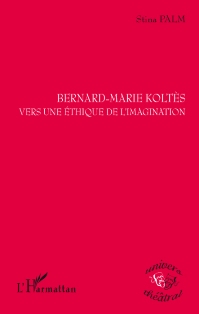 S. Palm, Bernard-Marie Koltès. Vers une éthique de l'imagination