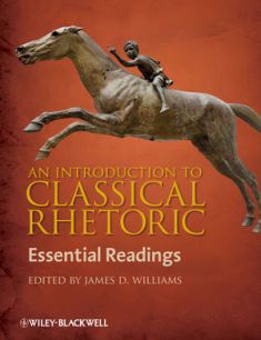 J. D. Williams (éd.), An Introduction to Classical Rhetoric. Essential Readings 