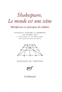 Shakespeare, le monde est une scène. Métaphores et pratiques du théâtre (anthologie)