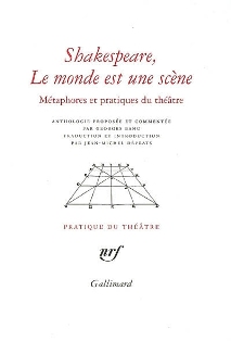 Shakespeare, le monde est une scène. Métaphores et pratiques du théâtre (anthologie)