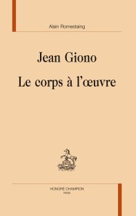 A. Romestaing, Jean Giono, le corps à l'oeuvre