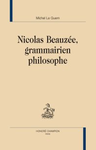 M. Le Guern, Nicolas Beauzée, grammairien philosophe