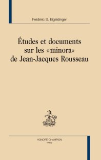 F. S. Eigeldinger, Etudes et documents sur les minora de Jean-Jacques Rousseau
