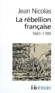 J. Nicolas, La rébellion française. Mouvements populaires et conscience sociale 1661-1789