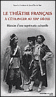 J.-C. Yon (dir.), Le théâtre français à l'étranger au XIXe siècle - Histoire d'une suprématie culturelle