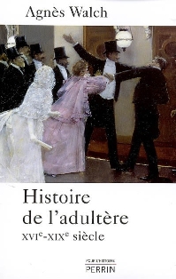 A. Walch, Histoire de l'adultère (XVIe-XIXe siècle)