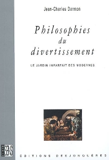 J.-Ch. Darmon, Philosophies du divertissement. Le Jardin imparfait des Modernes