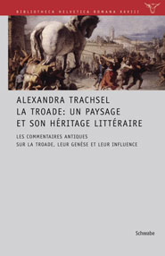 A. Trachsel, La Troade: un paysage et son héritage littéraire. Les commentaires antiques sur la Troade, leur genèse et leur influence