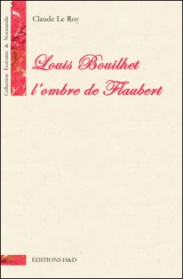 C. Le Roy, Louis Bouilhet, l'ombre de Flaubert