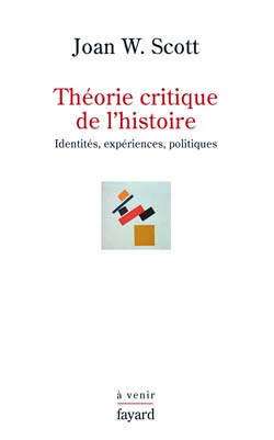 J. W. Scott, Théorie critique de l'histoire. Identités, expériences, politiques.