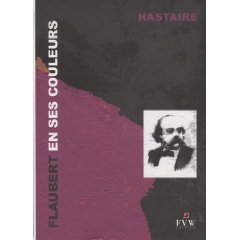 Hastaire, Flaubert en ses couleurs : Textes épars, évocation visuelle