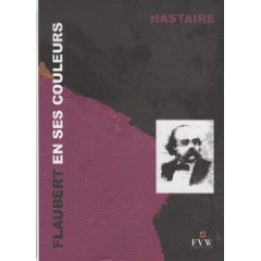 Hastaire, Flaubert en ses couleurs : Textes épars, évocation visuelle 